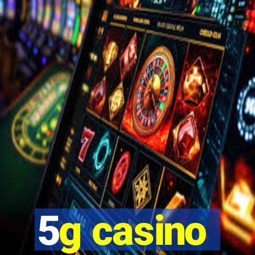 5g casino