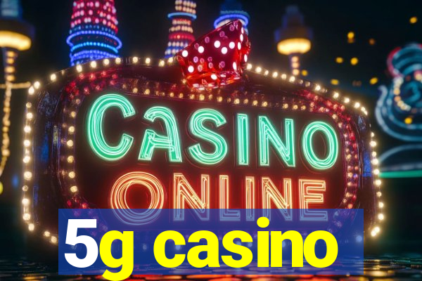 5g casino