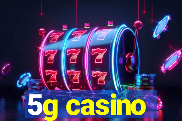 5g casino