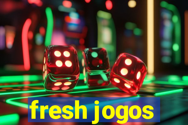 fresh jogos