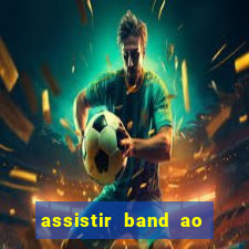 assistir band ao vivo multicanais