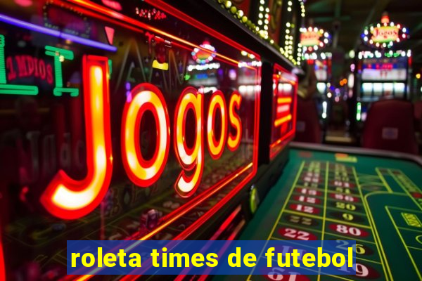 roleta times de futebol