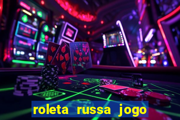 roleta russa jogo como funciona