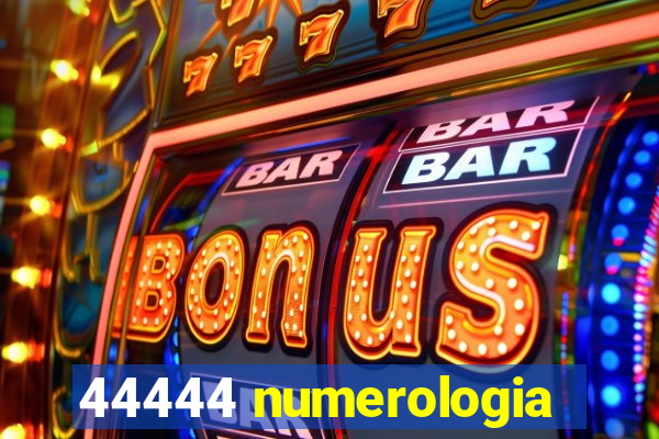 44444 numerologia