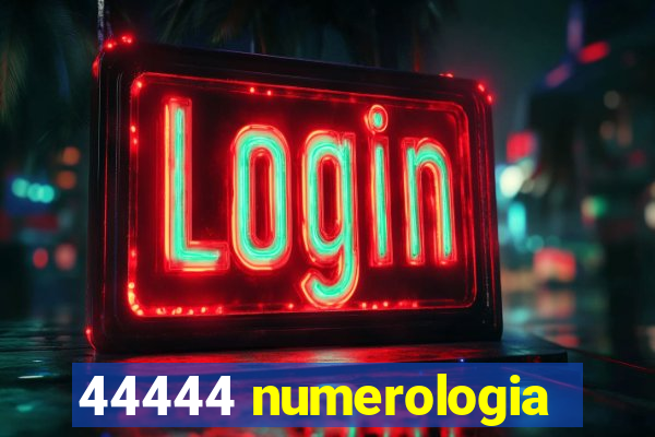 44444 numerologia