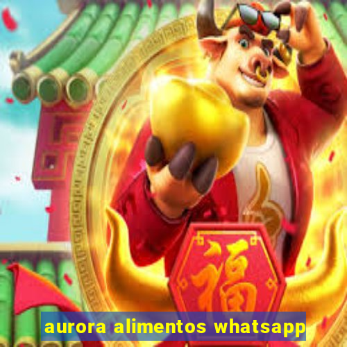 aurora alimentos whatsapp