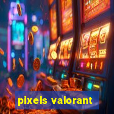 pixels valorant