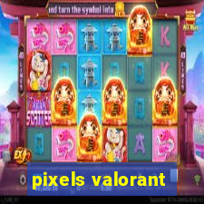 pixels valorant