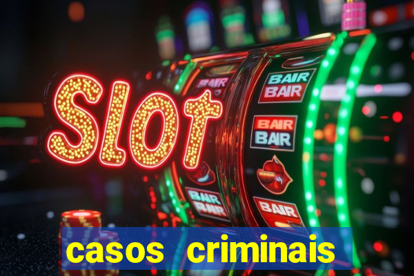 casos criminais para resolver