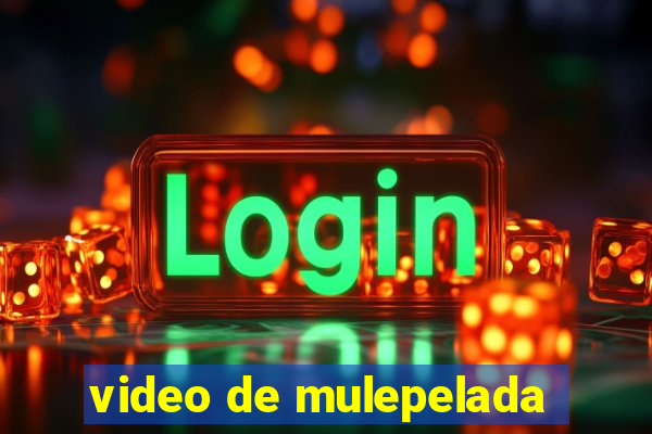 video de mulepelada