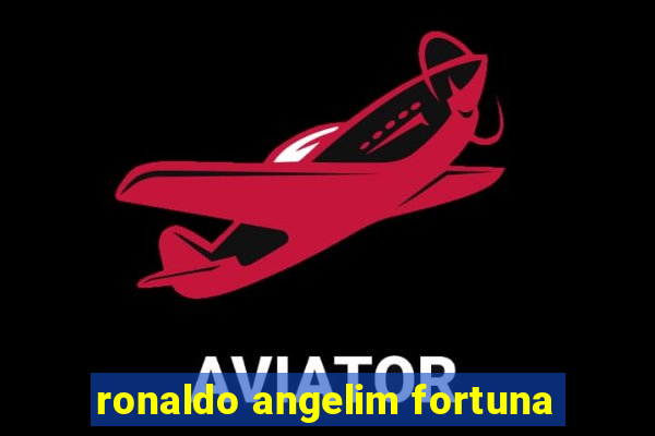 ronaldo angelim fortuna