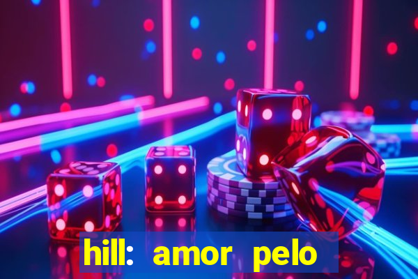 hill: amor pelo jogo online