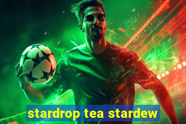 stardrop tea stardew