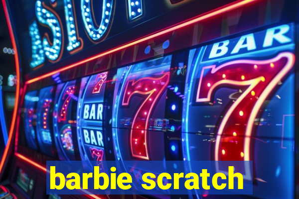 barbie scratch