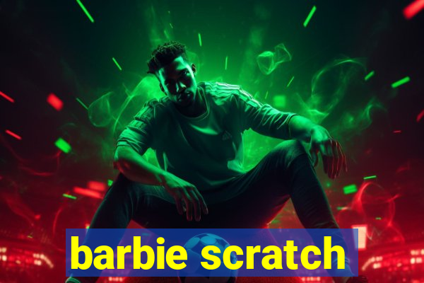 barbie scratch