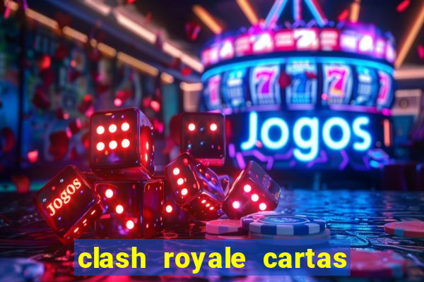 clash royale cartas modificadas 2024