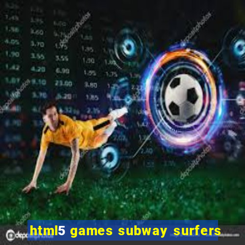 html5 games subway surfers