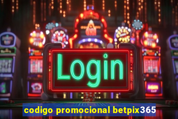 codigo promocional betpix365