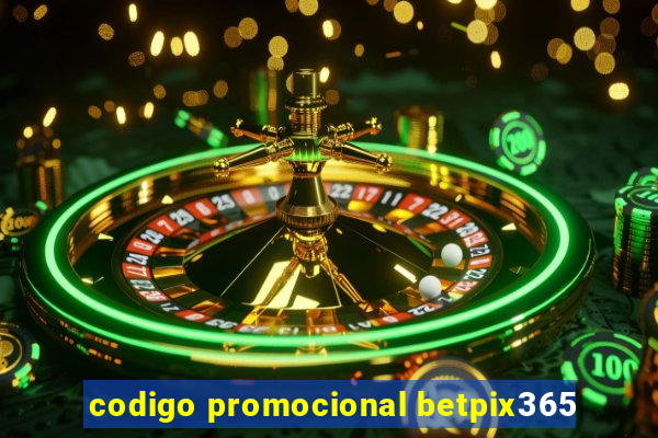 codigo promocional betpix365