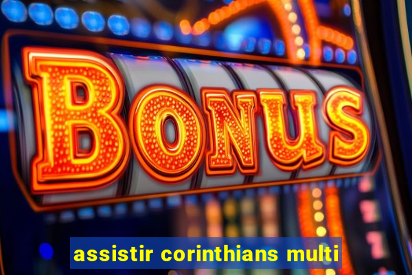 assistir corinthians multi