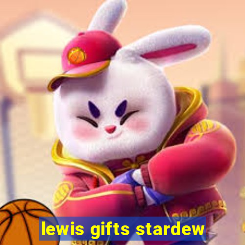 lewis gifts stardew