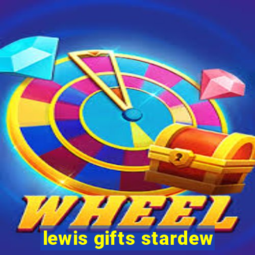 lewis gifts stardew