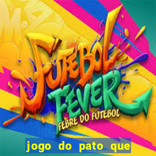 jogo do pato que ganha dinheiro