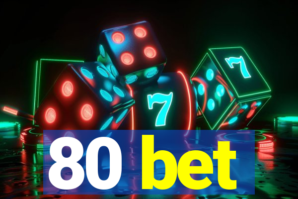 80 bet