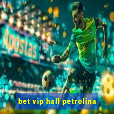 bet vip hall petrolina