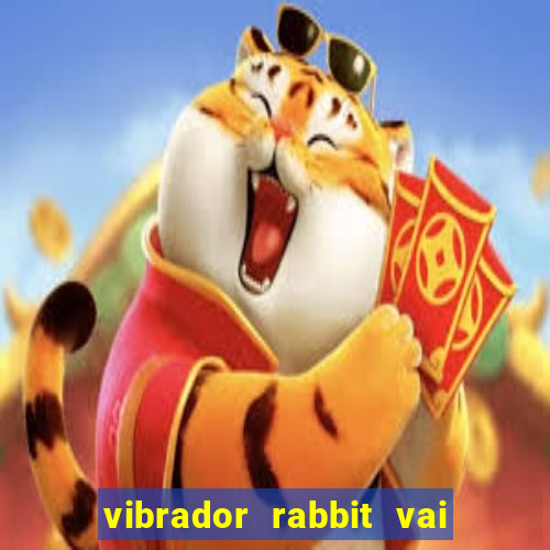 vibrador rabbit vai e vem