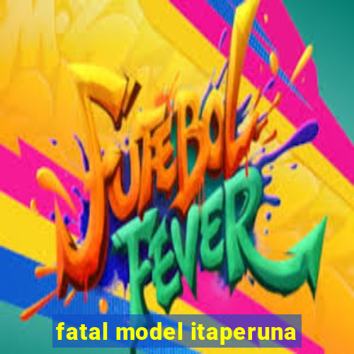 fatal model itaperuna