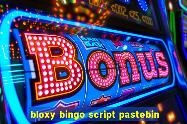 bloxy bingo script pastebin