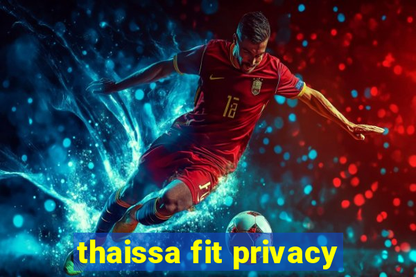 thaissa fit privacy