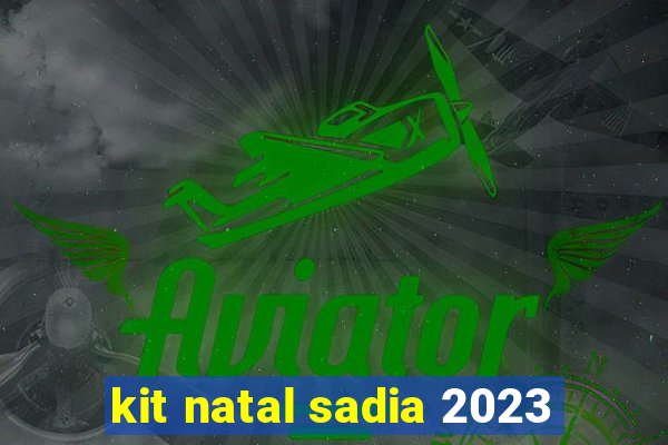 kit natal sadia 2023