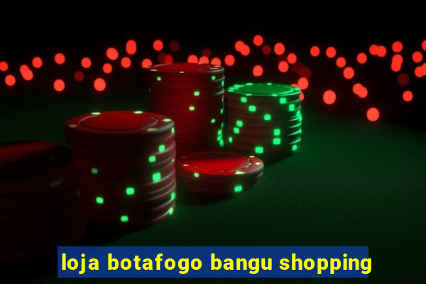 loja botafogo bangu shopping