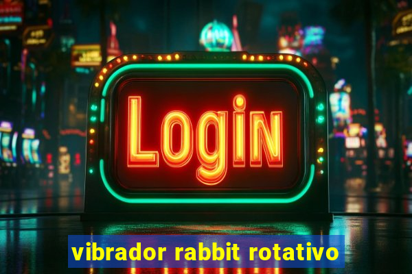 vibrador rabbit rotativo