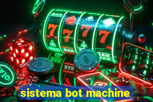 sistema bot machine