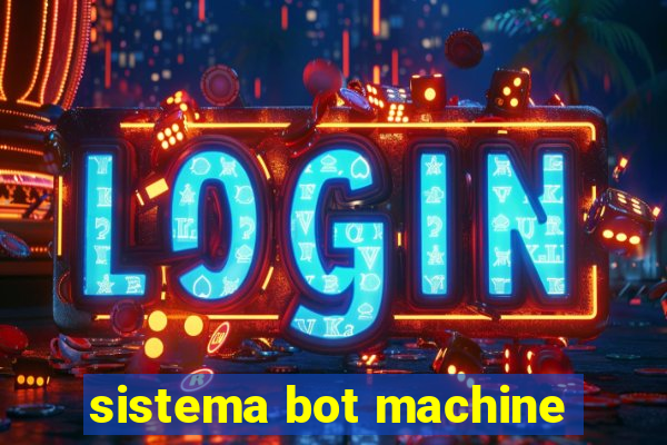 sistema bot machine