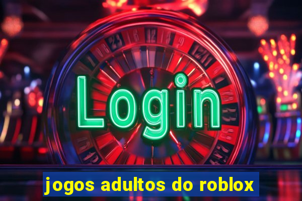 jogos adultos do roblox