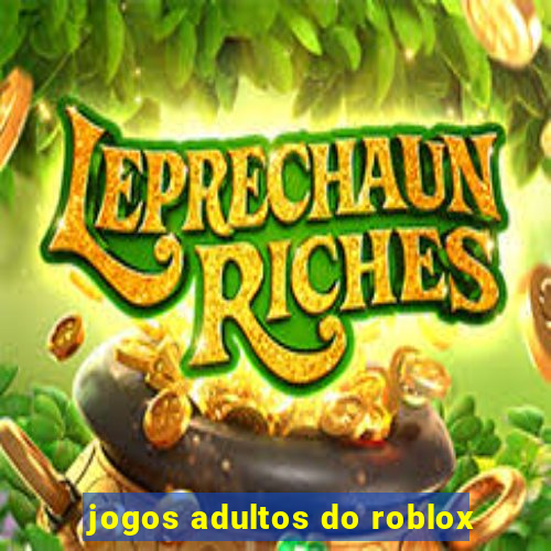 jogos adultos do roblox