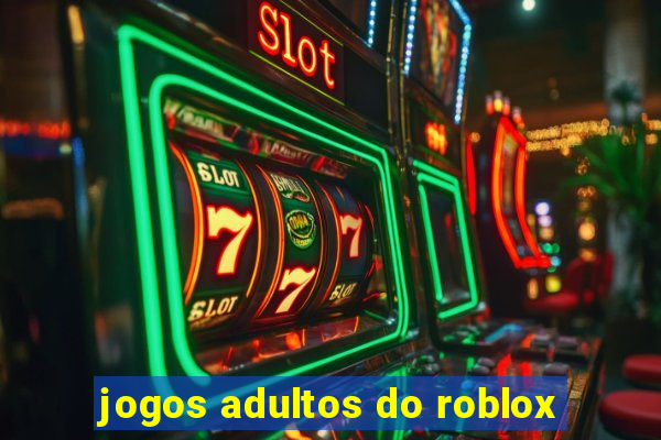 jogos adultos do roblox