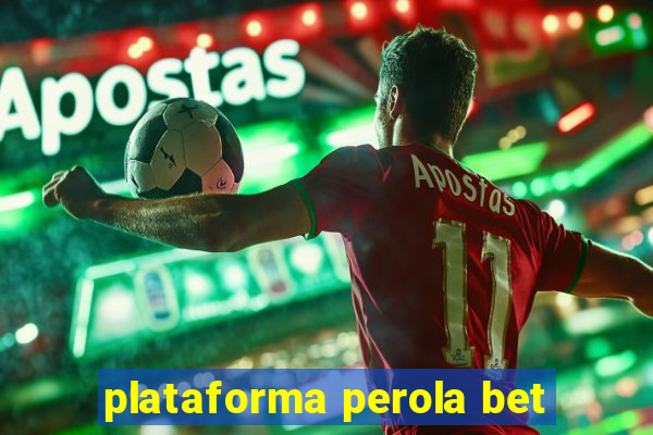 plataforma perola bet