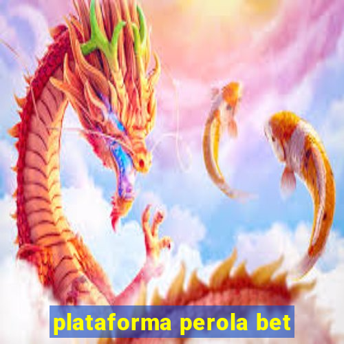 plataforma perola bet