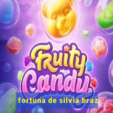 fortuna de silvia braz