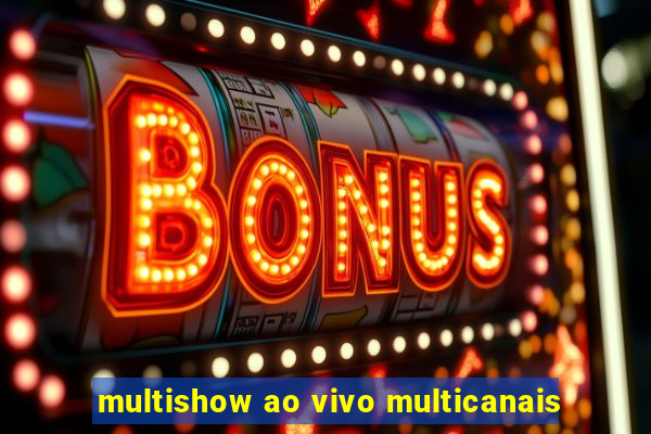 multishow ao vivo multicanais