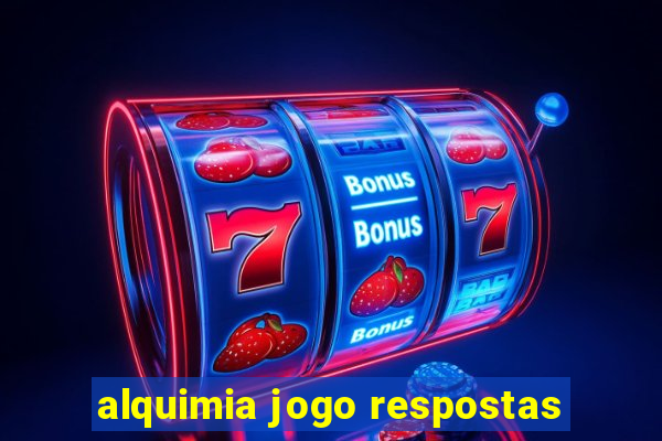 alquimia jogo respostas