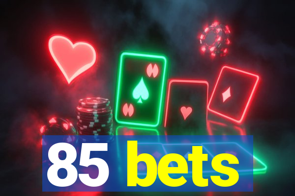 85 bets