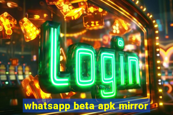 whatsapp beta apk mirror