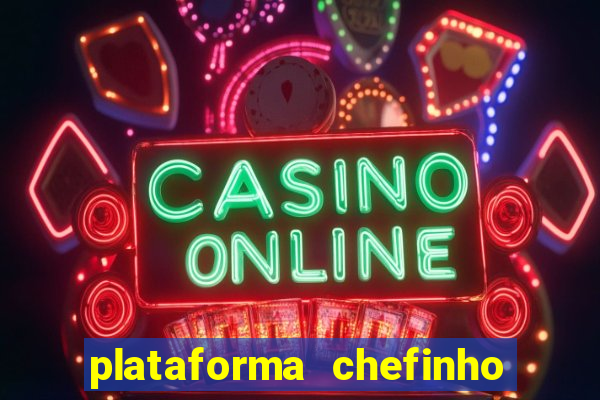 plataforma chefinho 777 bet