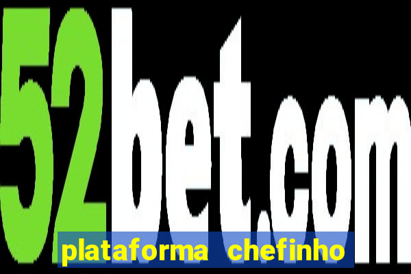 plataforma chefinho 777 bet